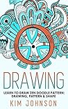 Drawing: Learn to Draw Zen Doodle Pattern - Drawing, Pattern & Shape (Sketching,Doodling,Pictures,Zen Doodle,masterpiece,painting,acrylic painting,oil painting,pencil drawing,creative) Drawing: Learn to Draw Zen Doodle Pattern - Drawing, Pattern & Shape (Sketching,Doodling,Pictures,Zen Doodle,masterpiece,painting,acrylic painting,oil painting,pencil drawing,creative)