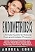 Endometriosis: Ultimate Guide to Diet and Holistic Protocol: Stop Endometriosis and Pelvic Pain with Easy Diet Plan and Natural Remedies (Endometriosis Diet and Pelvic Pain Natural Cures)