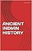 ANCIENT INDIAN HISTORY by Gaurav Mishra