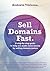 Sell Domains Fast: A Step-by-Step guide to help you make more money by selling Domain Names