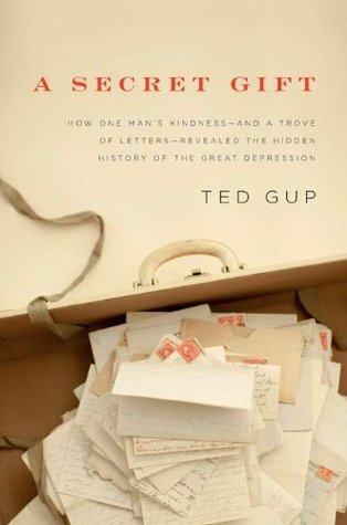 A Secret Gift: How One Man's Kindness & a Trove of Letters Revealed the Hidden History of the Great Depression (Hardcover)