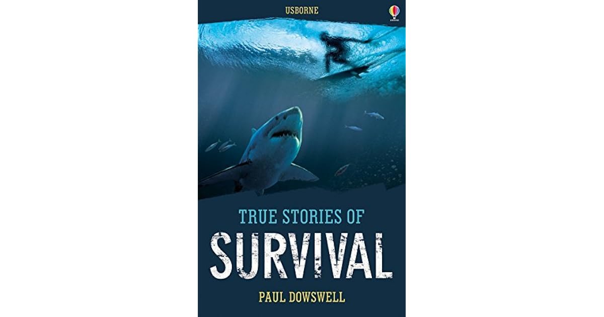True Stories of Survival Usborne True Stories by Paul Dowswell