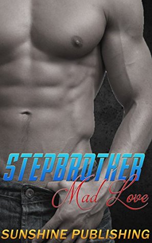 Stepbrother Mad Love (Kindle Edition)