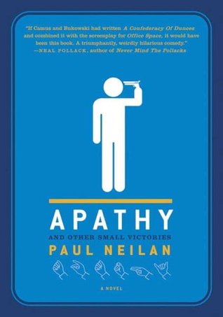 Apathy And Other Small Victories By Paul Neilan Apathy And Other Small Victories By Paul Neilan