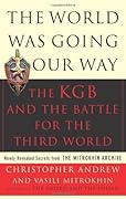 The World Was Going Our Way: The KGB & the Battle for the Third World