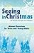 Seeing Christ in Christmas: Daily Advent Devotions for Teens and Young Adults