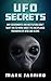 UFO Secrets: Why Governments and Institutions Don't Want You to Know About the Unexplained Phenomena of UFOS and Aliens (UFOs & ALIENS) (UFO Books)