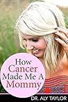 How Cancer Made Me A Mommy How Cancer Made Me A Mommy
