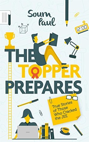 The Topper Prepares: True Stories of Those Who Cracked the JEE