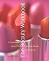 The Beauty Workbook: A Commonsense Approach to Skin Care, Makeup, Hair, and Nails The Beauty Workbook: A Commonsense Approach to Skin Care, Makeup, Hair, and Nails