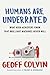 Humans Are Underrated by Geoff Colvin
