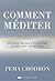 COMMENT MÉDITER : UN GUIDE PRATIQUE POUR FAIRE LA PAIX AVEC SON MENTAL