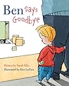Ben Says Goodbye by Sarah Ellis Ben Says Goodbye by Sarah Ellis
