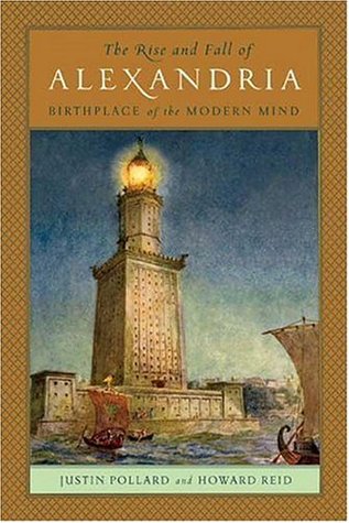 The Rise and Fall of Alexandria: Birthplace of the Modern Mind (Hardcover)