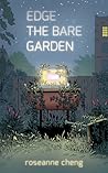 Edge the Bare Garden by Roseanne Cheng