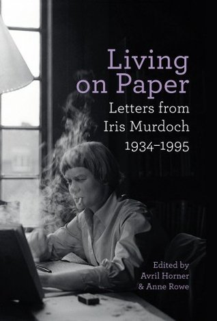 Living on Paper: Letters from Iris Murdoch, 1934-1995