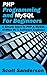 PHP Programming and MySQL For Beginners: A Simple Start To PHP & MySQL (Written By A Software Engineer)