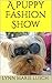 A Puppy Fashion Show (Lynn'...