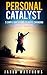 Self Help:Personal Catalyst: 5 Simple Questions to a Life Changing Transformation: Personal Catalyst: 5 Simple Questions to a Life Changing Transformation