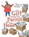 The Girl with the Parrot on Her Head by Daisy Hirst The Girl with the Parrot on Her Head by Daisy Hirst