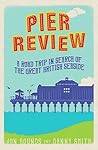 Pier Review: A Road Trip in Search of the Great British Seaside