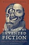 The Man Who Invented Fiction by William Egginton The Man Who Invented Fiction by William Egginton