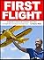 First Flight: A Beginner's Guide to RC Airplanes: How to Buy the Right Plane and Teach Yourself to Fly!