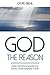 God the Reason: How Infinite Excellence Gives Unbreakable Faith
