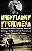 Unexplained Phenomena: Bizarre And Weird Creatures, Unusual Sightings And Unexplained Phenomena From The Last 200 Years (Unexplained Encounters)
