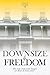 DOWNSIZE to FREEDOM: Part 1