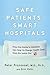 Safe Patients, Smart Hospitals: How One Doctor's Checklist Can Help Us Change Health Care from the Inside Out