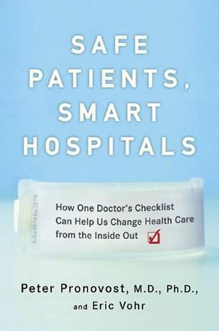 Safe Patients, Smart Hospitals: How One Doctor's Checklist Can Help Us Change Health Care from the Inside Out (Hardcover)