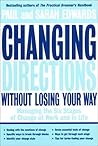 Changing Directions Without Losing Your Way: Managing the Six Stages of Change at Work and in Life