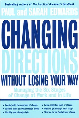 Changing Directions Without Losing Your Way: Managing the Six Stages of Change at Work and in Life (Paperback)