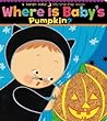 Where Is Baby's Pumpkin? by Karen Katz