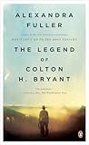 The Legend of Colton H. Bryant by Alexandra Fuller