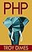 PHP by Troy Dimes