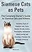 Siamese Cats as Pets: Complete Owner's Guide to Siamese Cats and Kittens.