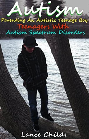 Autism: Parenting an Autistic Teenage Boy, Teenagers With Autism Spectrum Disorders (Autism Spectrum Disorders, ASD Books 3)