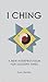 I Ching: A New Interpretation for Modern Times