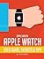 Apple Watch: Apple Watch User Guide, Secrets & Tips