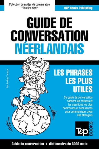 Guide de conversation Français-Néerlandais et vocabulaire thématique de 3000 mots