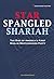 Star Spangled Shariah: The Rise of America's First Muslim Brotherhood Party (Civilization Jihad Reader Series Book 5)