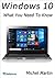 Windows 10: What You Need T...