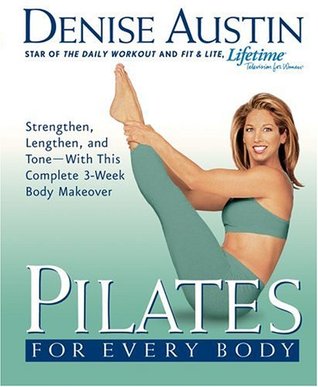 Pilates for Every Body: Strengthen, Lengthen, and Tone-- With This Complete 3-Week Body Makeover (Paperback)