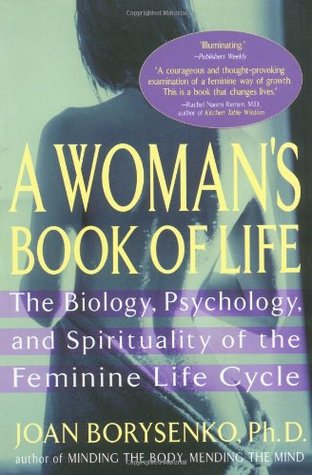 A Woman's Book of Life: The Biology, Psychology, and Spirituality of the Feminine Life Cycle (Paperback)