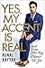 Yes, My Accent is Real by Kunal Nayyar Yes, My Accent is Real by Kunal Nayyar