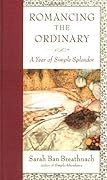 Romancing the Ordinary: A Year of Simple Splendor