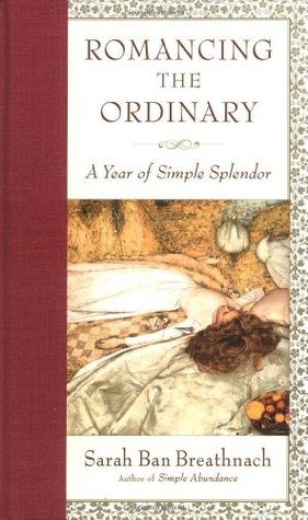 Romancing the Ordinary: A Year of Simple Splendor (Hardcover)