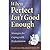 When Perfect Isn't Good Enough: Strategies for Coping with Perfectionism